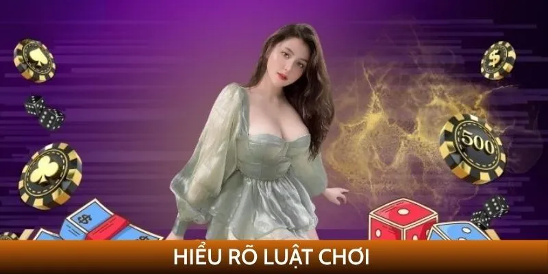 Hiểu rõ luật chơi