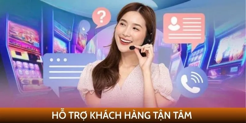 Hỗ trợ khách hàng tận tâm