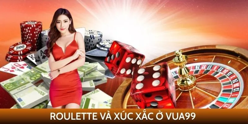 Roulette và xúc xắc ở VUA99